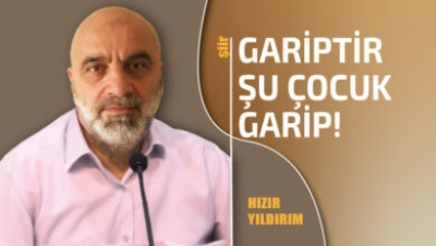 Şiir: Gariptir Şu Çocuklar Garip!